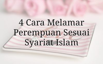 4 Cara Melamar Perempuan yang Sesuai Syariat Islam