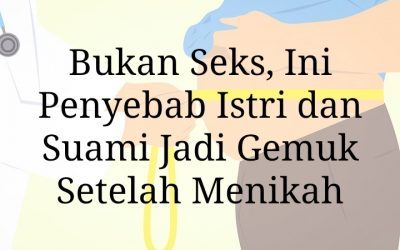 Ini Penyebab Istri atau Suami Gemuk Pasca Menikah