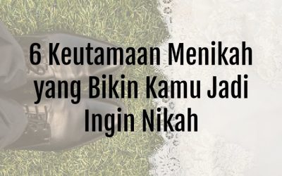 6 Keutamaan Menikah yang Bikin Kamu Jadi Ingin Nikah